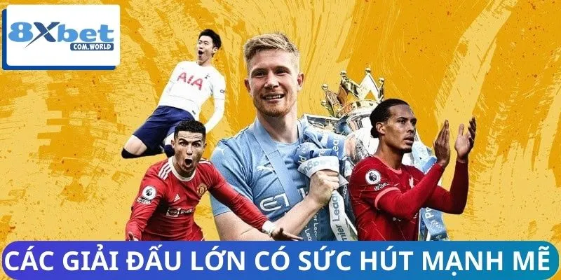 Giải Đấu Lớn Đang Hot Trên 8XBET – Cập Nhật Mới Nhất 2026 1 Lý do các giải đấu lớn đang hot có sức hút mạnh mẽ